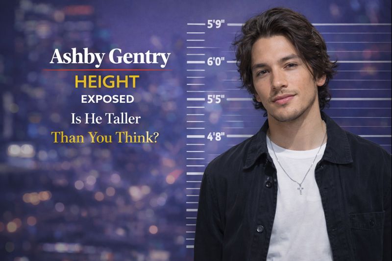 Ashby Gentry Height Exposed — Is He Taller Than You Think?
