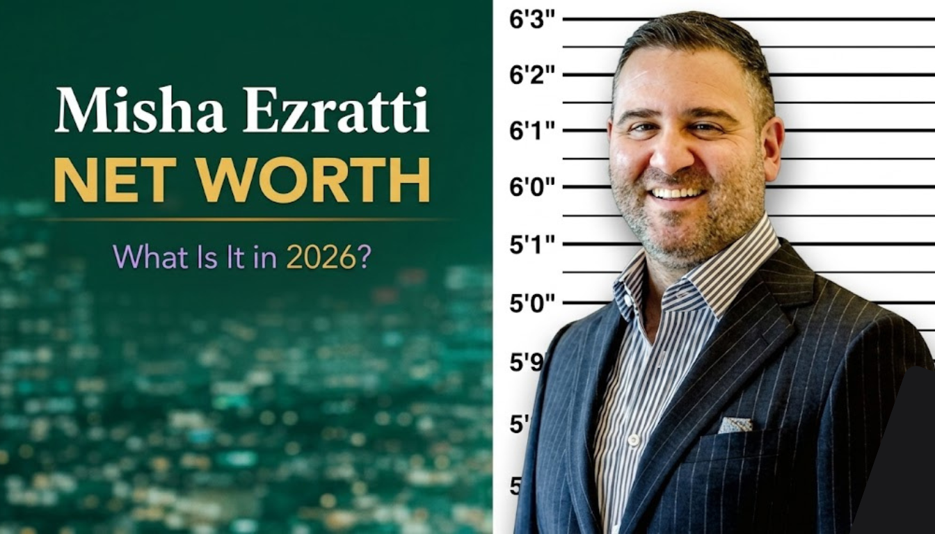 Misha Ezratti Net Worth: From Real Estate Leader to Millionaire